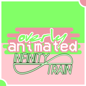 Overly Animated Infinity Train Podcasts