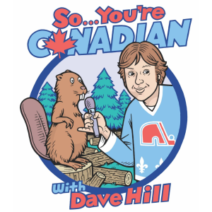 So... You're Canadian with Dave Hill