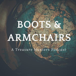 Boots and Armchairs: A Treasure Hunters Podcast