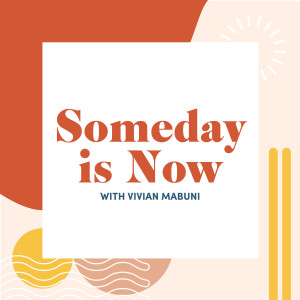 Someday is Now