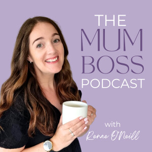 The Mum Boss Podcast with Renae O’Neill