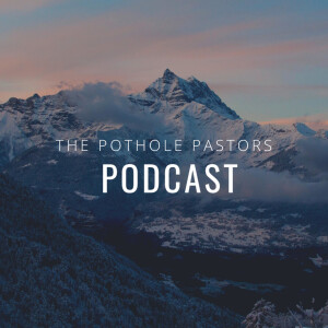 The Pothole Pastors Podcast