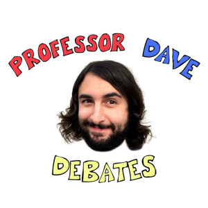 Professor Dave Debates