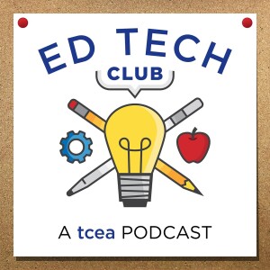 TCEA's Ed Tech Club Podcast