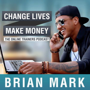Change Lives Make Money: The Podcast For Online Trainers