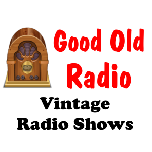 Good Old Radio - Vintage Radio Shows
