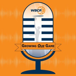 WBCA Podcast: Growing Our Game