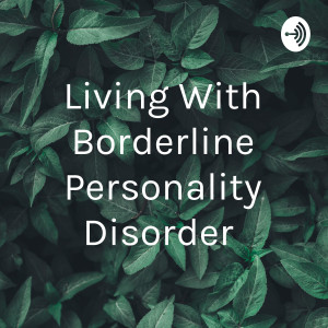 Living With Borderline Personality Disorder