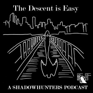 The Descent is Easy: A Shadowhunters Podcast