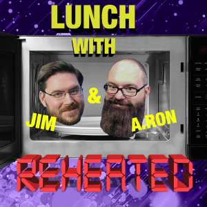 Lunch with Jim & A.Ron: Reheated