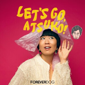 Let’s Go, Atsuko!