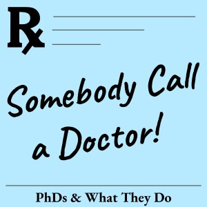 Somebody Call a Doctor: PhDs and What They Do