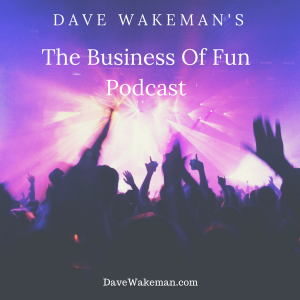 Dave Wakeman’s The Business of Fun Podcast