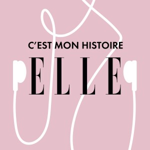 ELLE - C’est mon histoire