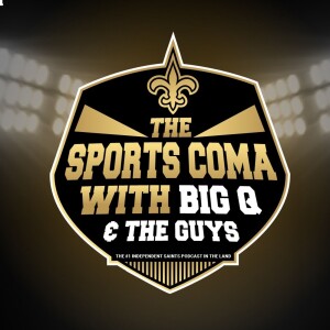 THE SPORTS COMA with Big Q & The Guys (New Orleans Saints Podcast)
