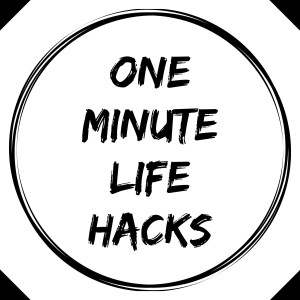 One Minute Life Hacks