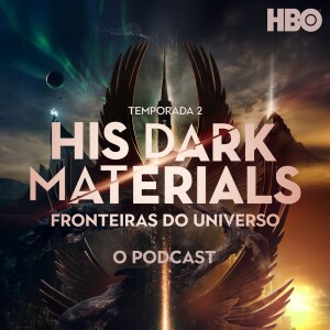 His Dark Materials (Fronteiras Do Universo): O Podcast
