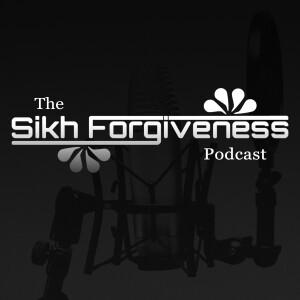 The Sikh Forgiveness Podcast
