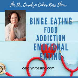 The Dr. Carolyn Coker Ross Show: Binge Eating Disorder, Stress Eating, Emotional Eating, Food Addiction
