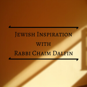 Jewish Inspiration with Rabbi Chaim Dalfin