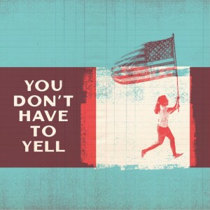 You Don’t Have to Yell