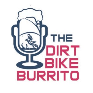 The Dirt Bike Burrito Podcast