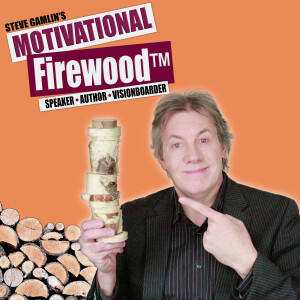 Steve Gamlin, the Motivational Firewood® Guy!