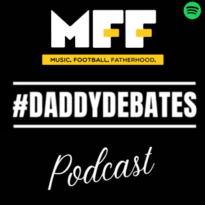 #DaddyDebates podcast by MusicFootballFatherhood