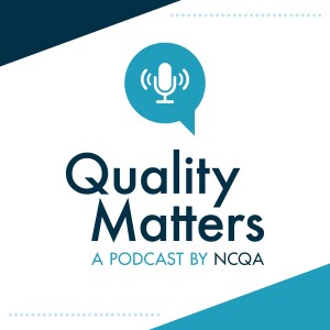 Quality Matters: A Podcast by NCQA