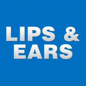 Lips &amp; Ears