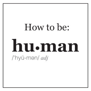 How to be Human