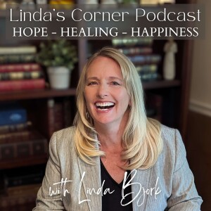 Linda’s Corner: Hope - Healing - Happiness