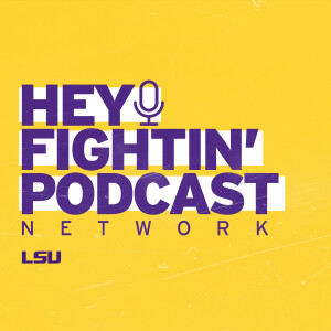 Hey Fightin' Podcast Network: The Official Podcast Network of LSU Sports