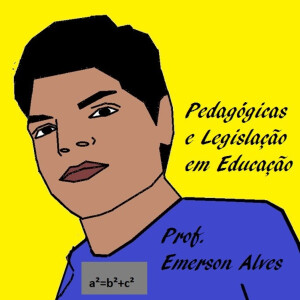 Pedagógicas e Legislação em Educação - prof. Emerson Alves