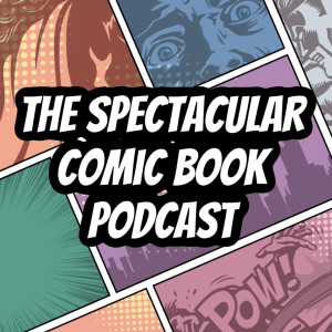 The Spectacular Comic Book Podcast