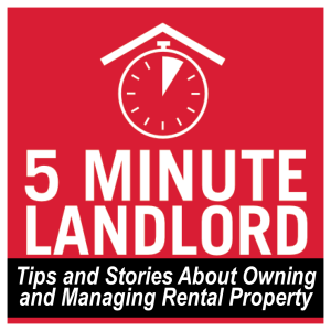 5 Minute Landlord: Tip & Stories on Owning and Managing Rental Property