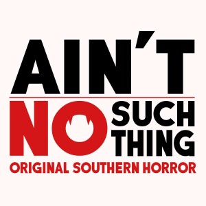 Ain't No Such Thing - Original Southern Horror Stories