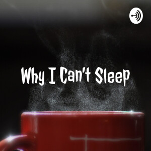 Why I Can’t Sleep
