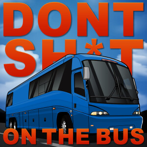 Don’t Shit On The Bus