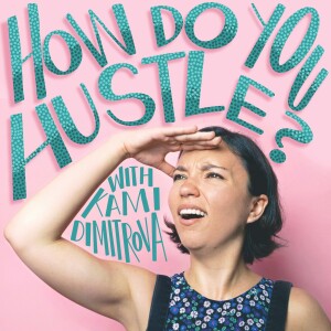 How Do You Hustle with Kami Dimitrova