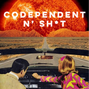 Codependent N’ Sh*t