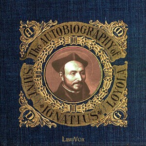 The Autobiography of St. Ignatius, by St. Ignatius Loyola