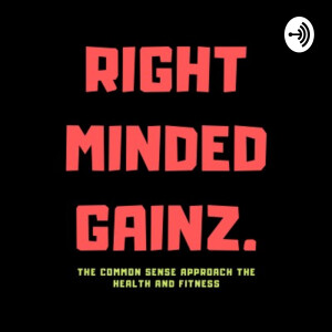Right Minded Gainz-The Common Sense Approach To Health And Fitness