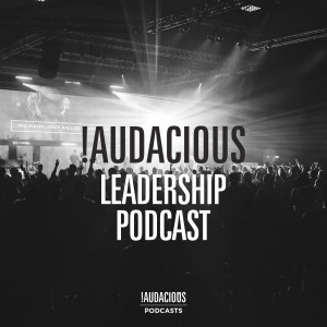 Audacious Leadership podcast