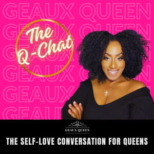 The Q-Chat Podcast: Self-Love &amp; Empowerment for Queens