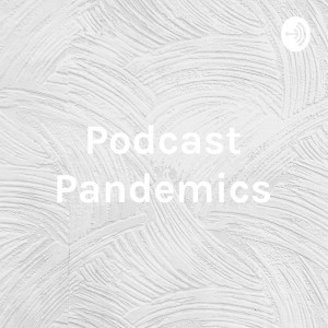 Podcast Pandemics: Coronavirus