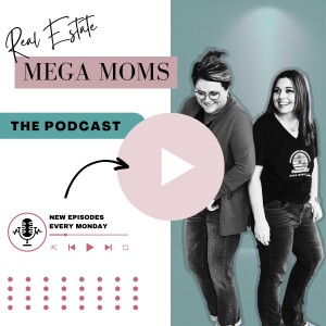 Real Estate Mega Moms Podcast
