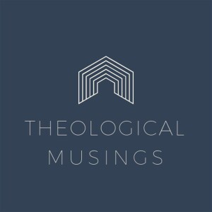 Theological Musings