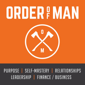 Order of Man: Finance | Fitness | Leadership | Manly Skills | Relationships | Self-Mastery | Style