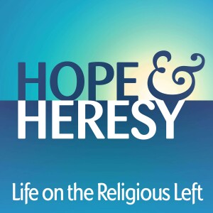 Hope & Heresy: Life on the Religious Left